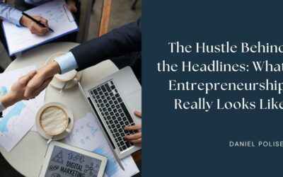 The Hustle Behind the Headlines: What Entrepreneurship Really Looks Like